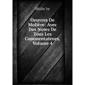 

Книга Œuvres de Molière: Avec Des Notes De tous les commentateurs, Volume 4