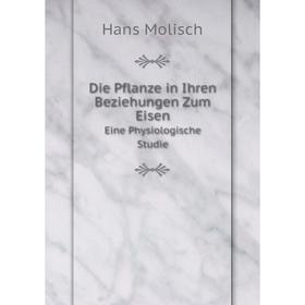 

Книга Die Pflanze in Ihren Beziehungen Zum Eisen. Eine Physiologische Studie