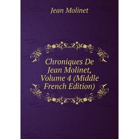

Книга Chroniques De Jean Molinet, Volume 4 (Middle French Edition)