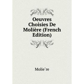 

Книга Oeuvres choisies De Molière