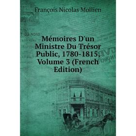 

Книга Mémoires D'un Ministre Du Trésor Public, 1780-1815, Volume 3