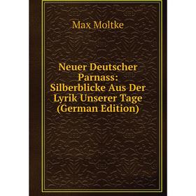

Книга Neuer Deutscher Parnass: Silberblicke Aus Der Lyrik Unserer Tage