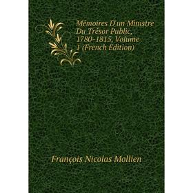 

Книга Mémoires D'un Ministre Du Trésor Public, 1780-1815, Volume 1