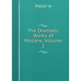 

Книга The Dramatic Works of Molière, Volume 2