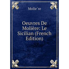 

Книга Œuvres de Molière: Le Sicilian