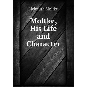 

Книга Moltke, His Life and Character