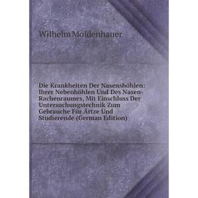 

Книга Die Krankheiten Der Nasenshöhlen: Ihrer Nebenhöhlen Und Des Nasen-Rachenraumes, Mit Einschluss Der Untersuchungstechnik Zum Gebrauche Für Ärtze