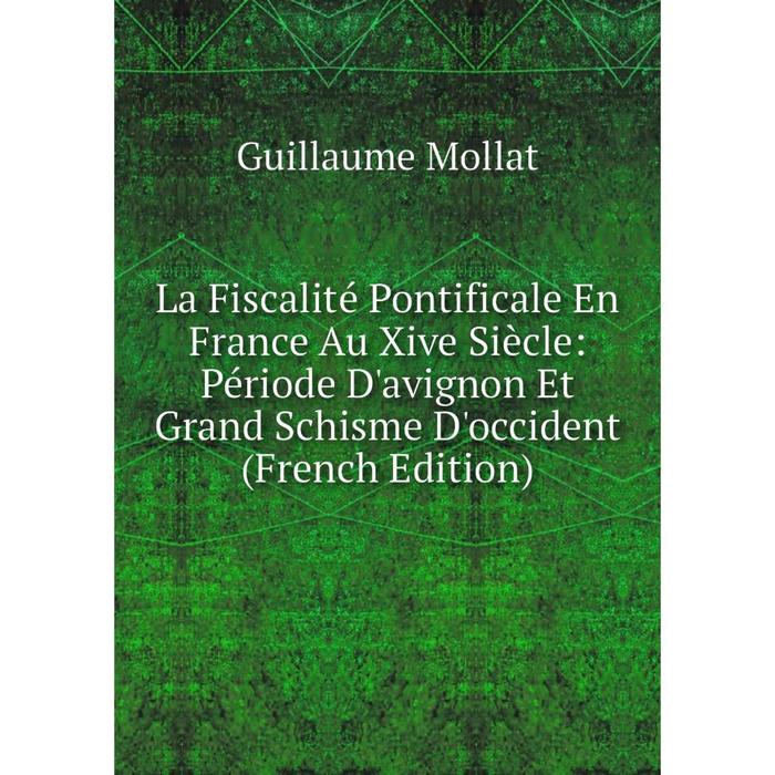 фото Книга la fiscalité pontificale en france au xive siècle: période d'avignon et grand schisme d'occident nobel press