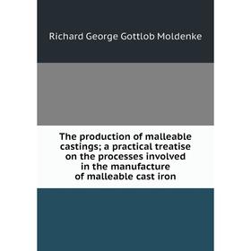 

Книга The production of malleable castings; a practical treatise on the processes involved in the manufacture of malleable cast iron