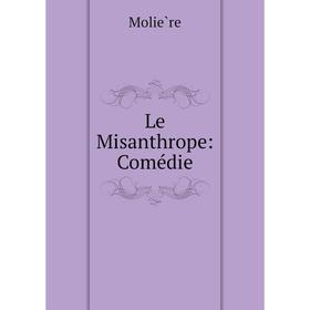 

Книга Le Misanthrope: Comédie