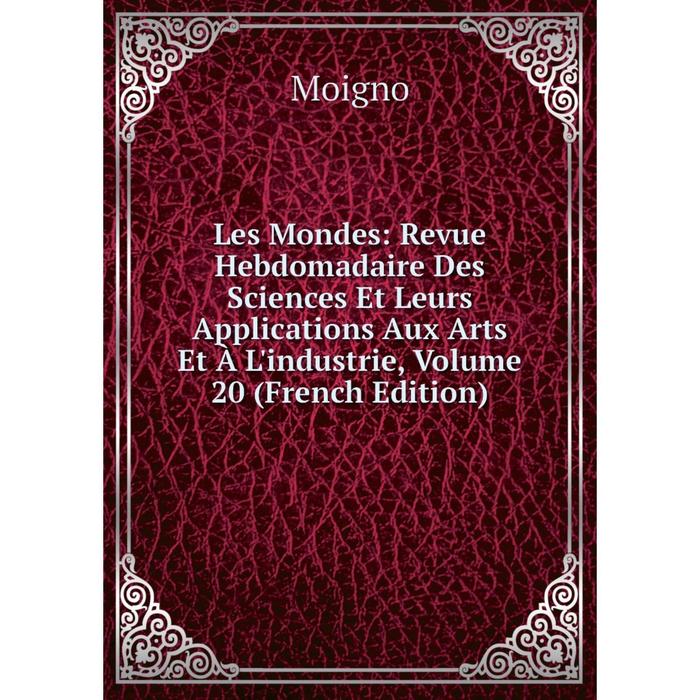 фото Книга les mondes: revue hebdomadaire des sciences et leurs applications aux arts et à l'industrie, volume 20 nobel press