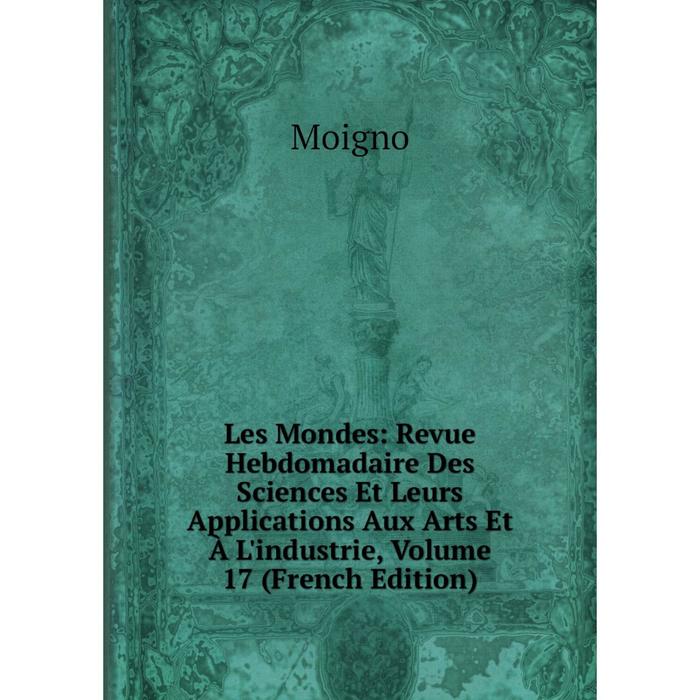 фото Книга les mondes: revue hebdomadaire des sciences et leurs applications aux arts et à l'industrie, volume 17 nobel press