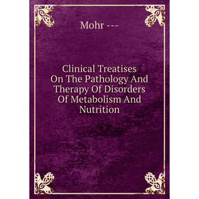 

Книга Clinical Treatises On The Pathology And Therapy Of Disorders Of Metabolism And Nutrition