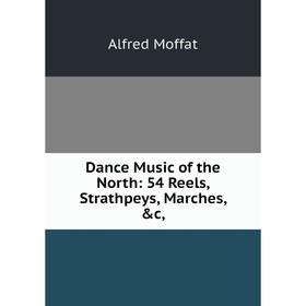 

Книга Dance Music of the North: 54 Reels, Strathpeys, Marches, &c