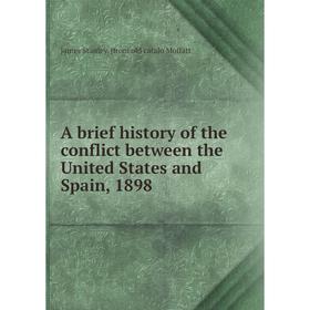 

Книга A brief history of the conflict between the United States and Spain, 1898
