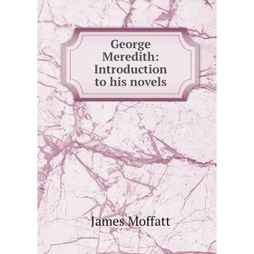 

Книга George Meredith: Introduction to his novels