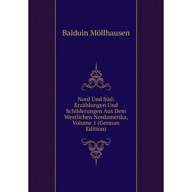 

Книга Nord Und Süd: Erzählungen Und Schilderungen Aus Dem Westlichen Nordamerika, Volume 1