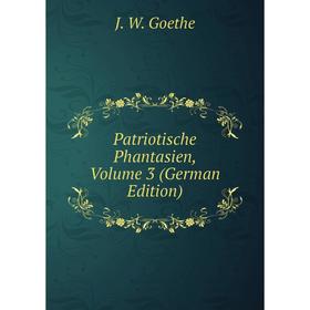 

Книга Patriotische Phantasien, Volume 3 (German Edition)