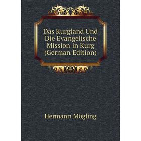 

Книга Das Kurgland Und Die Evangelische Mission in Kurg (German Edition)