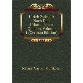 

Книга Ulrich Zwingli: Nach Den Urkundlichen Quellen, Volume 1 (German Edition)