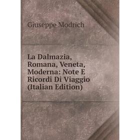 

Книга La Dalmazia, Romana, Veneta, Moderna: Note E Ricordi Di Viaggio