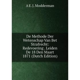 

Книга De Methode Der Wetenschap Van Bet Strafrecht: Redevoering. Leiden De 18 Den Maart 1871 (Dutch Edition)
