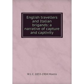 

Книга English travellers and Italian brigands: a narrative of capture and captivity