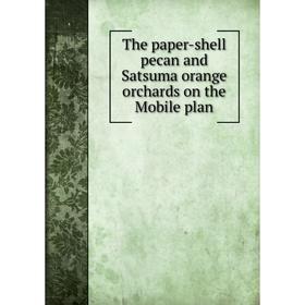 

Книга The paper-shell pecan and Satsuma orange orchards on the Mobile plan