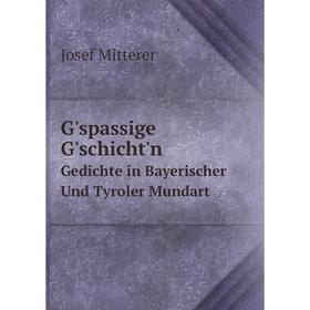 

Книга G'spassige G'schicht'n. Gedichte in Bayerischer Und Tyroler Mundart