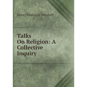 

Книга Talks On Religion: A Collective Inquiry