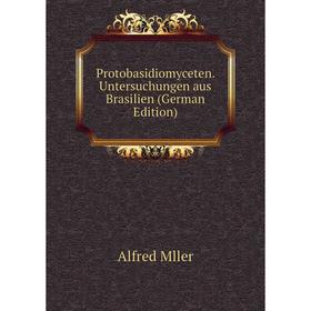 

Книга Protobasidiomyceten. Untersuchungen aus Brasilien (German Edition)