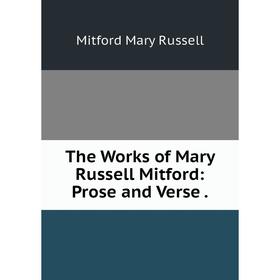 

Книга The Works of Mary Russell Mitford: Prose and Verse