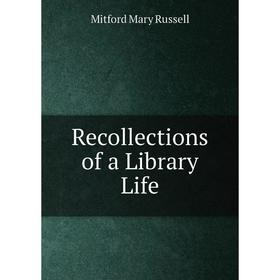 

Книга Recollections of a Library Life