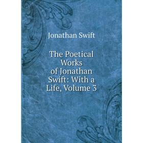 

Книга The Poetical Works of Jonathan Swift: With a Life, Volume 3