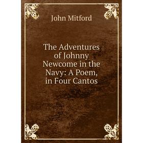 

Книга The Adventures of Johnny Newcome in the Navy: A Poem, in Four Cantos