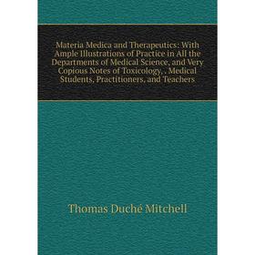 

Книга Materia Medica and Therapeutics: With Ample Illustrations of Practice in All the Departments of Medical Science, and Very Copious Notes of Toxic