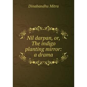 

Книга Nil darpan, or the indigo planting mirror: a drama