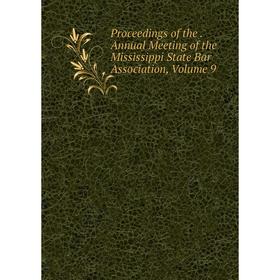 

Книга Proceedings of the. Annual Meeting of the Mississippi State Bar Association, Volume 9