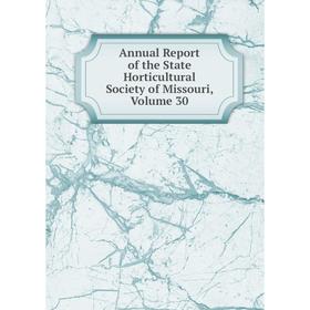 

Книга Annual Report of the State Horticultural Society of Missouri, Volume 30