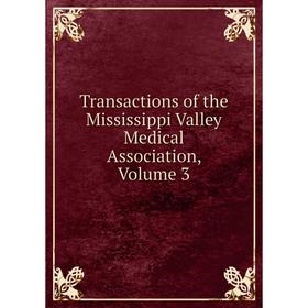 

Книга Transactions of the Mississippi Valley Medical Association, Volume 3