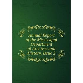 

Книга Annual Report of the Mississippi Department of Archives and History, Issue 2