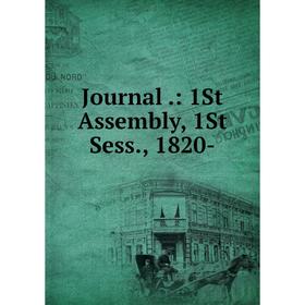 

Книга Journal .: 1St Assembly, 1St Sess, 1820-