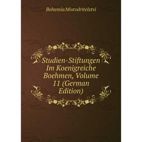 

Книга Studien-Stiftungen Im Koenigreiche Boehmen, Volume 11 (German Edition)