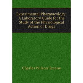 

Книга Experimental Pharmacology: A Laboratory Guide for the Study of the Physiological Action of Drugs
