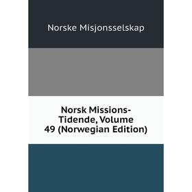 

Книга Norsk Missions-Tidende, Volume 49 (Norwegian Edition)
