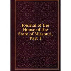 

Книга Journal of the House of the State of Missouri, Part 1