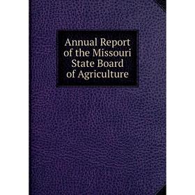 

Книга Annual Report of the Missouri State Board of Agriculture