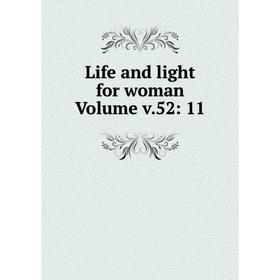 

Книга Life and light for woman Volume v52: 11