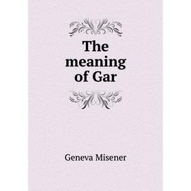 

Книга The meaning of Gar