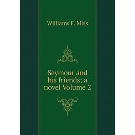 

Книга Seymour and his friends; a novel Volume 2